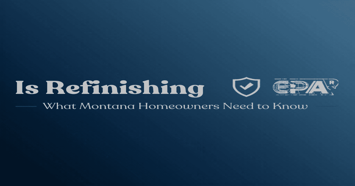 Is Refinishing Safe? What Montana Homeowners Need to Know About Fumes and Lead